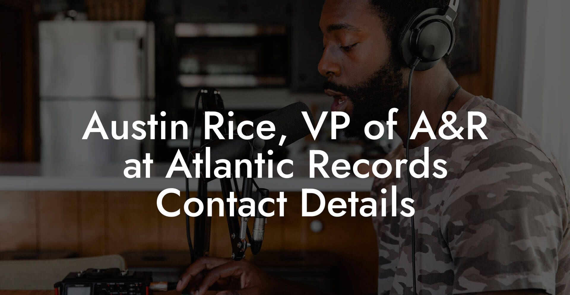 Austin Rice, VP of A&R at Atlantic Records Contact Details