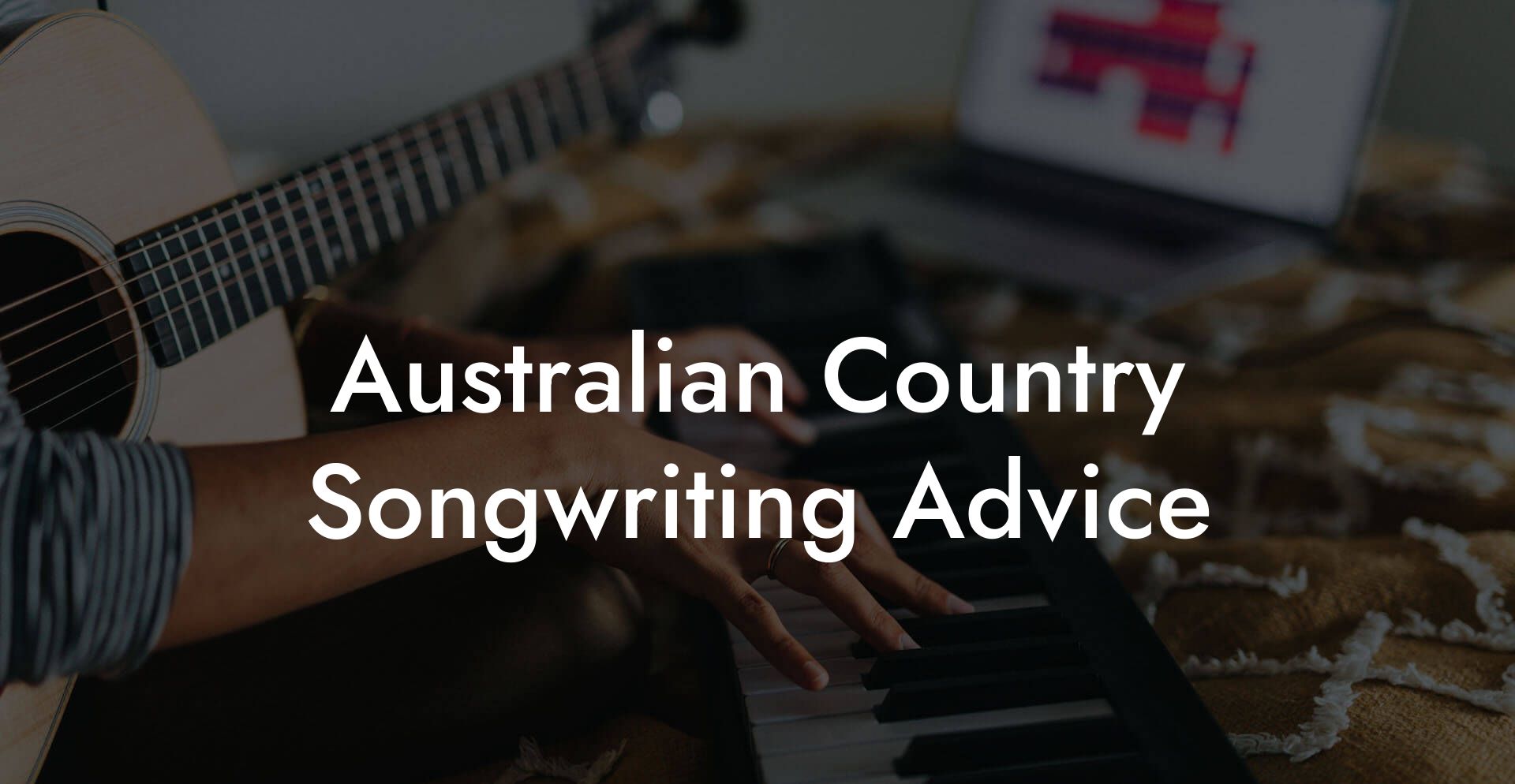 Australian Country Songwriting Advice