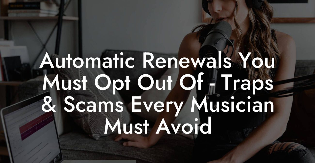 Automatic Renewals You Must Opt Out Of - Traps & Scams Every Musician Must Avoid