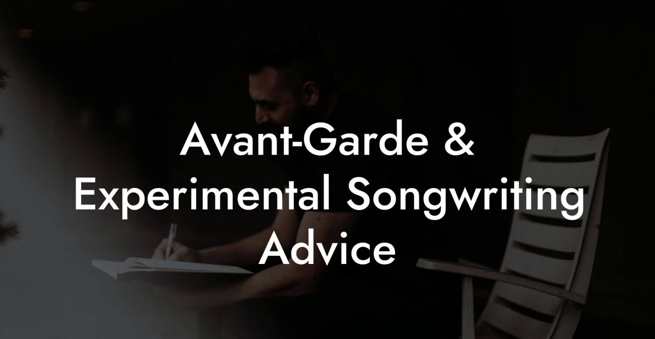 Avant-Garde & Experimental Songwriting Advice