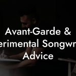 Avant-Garde & Experimental Songwriting Advice