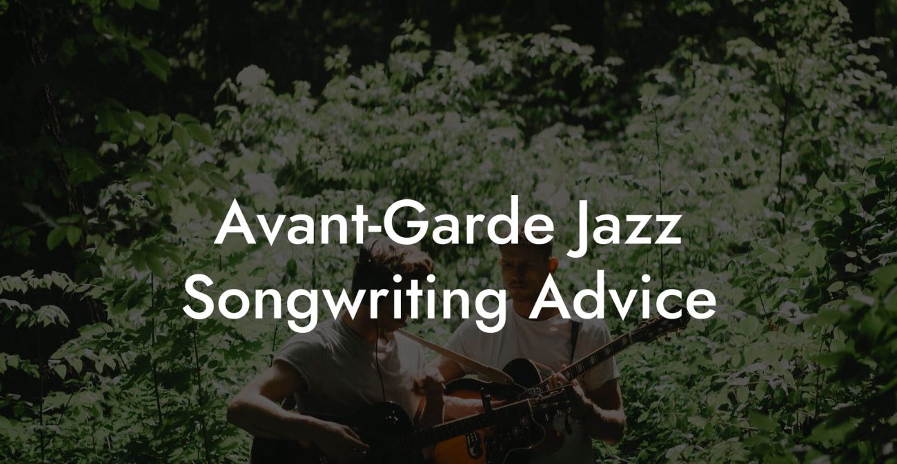 Avant-Garde Jazz Songwriting Advice