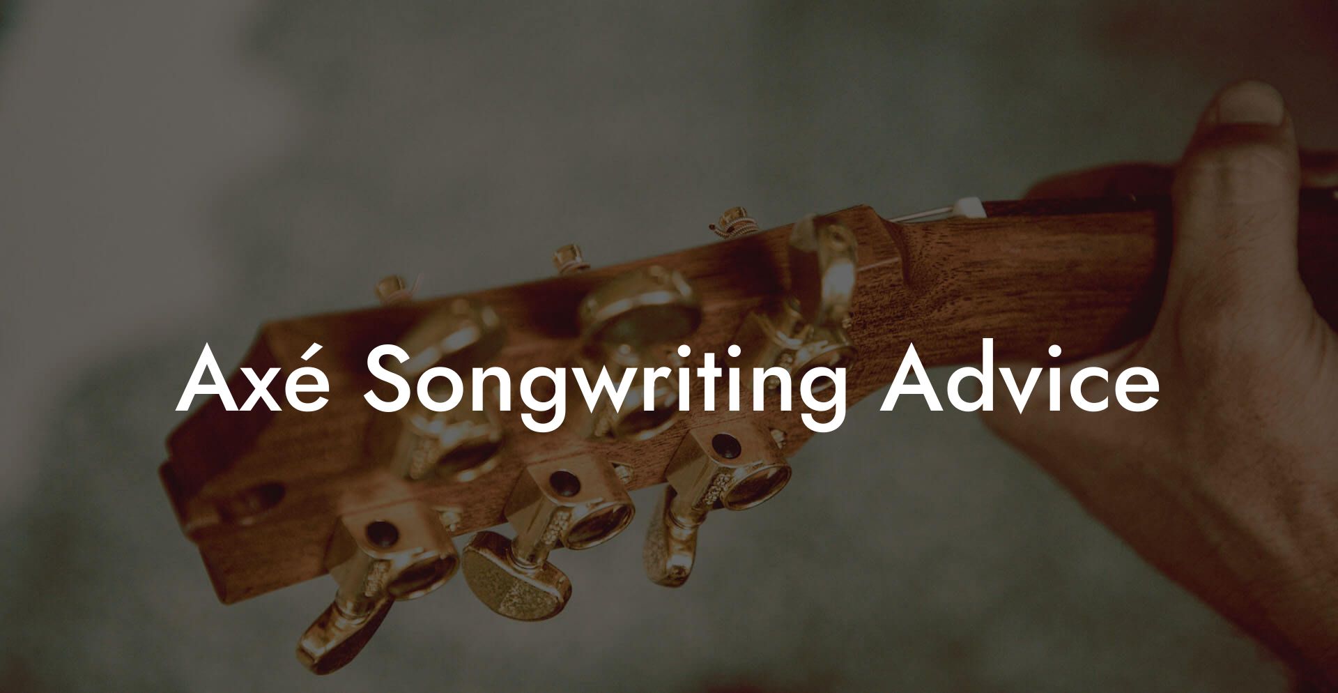 Axé Songwriting Advice