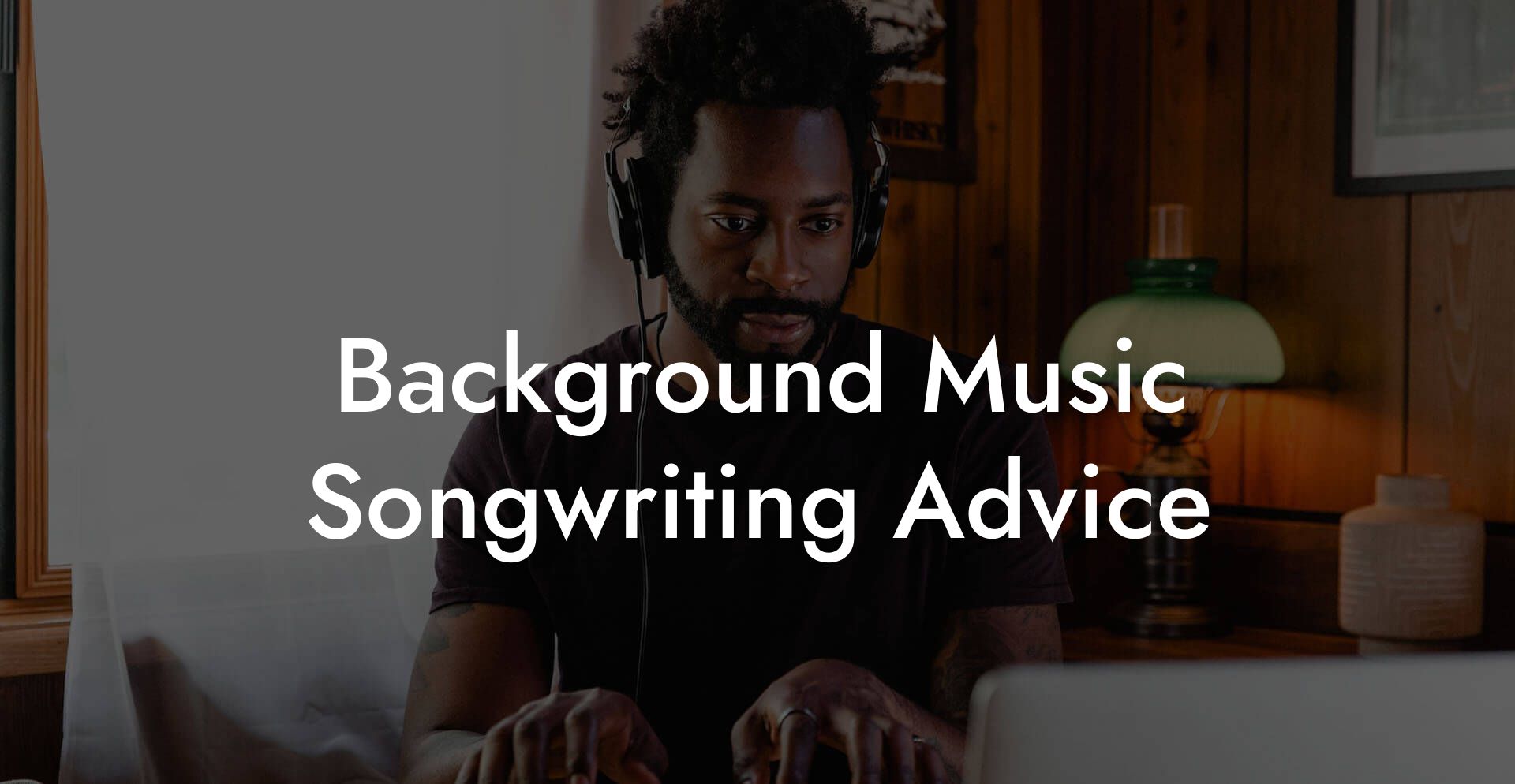 Background Music Songwriting Advice