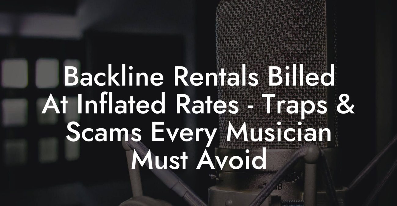 Backline Rentals Billed At Inflated Rates - Traps & Scams Every Musician Must Avoid