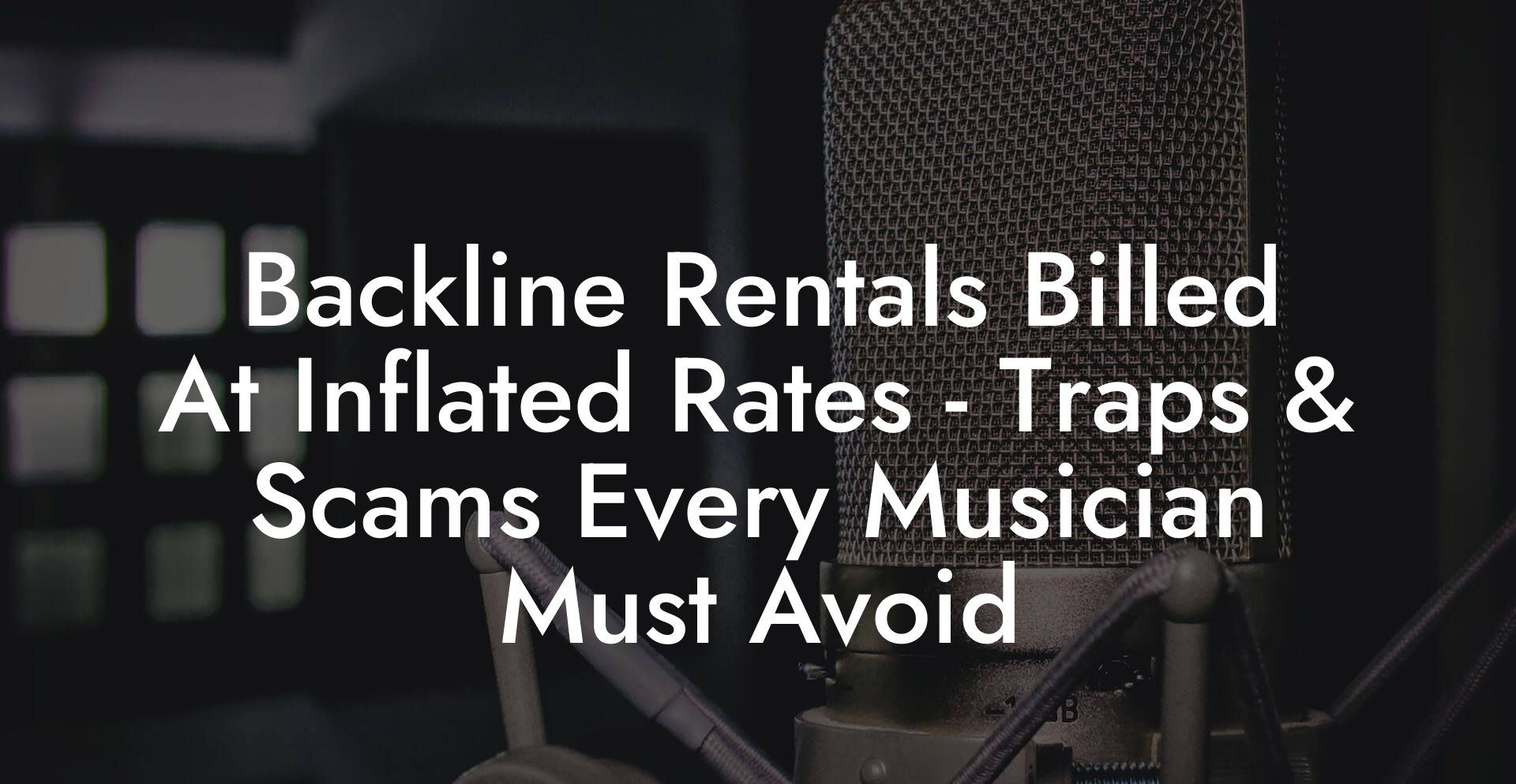Backline Rentals Billed At Inflated Rates - Traps & Scams Every Musician Must Avoid
