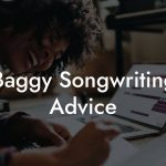 Baggy Songwriting Advice