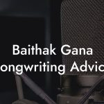 Baithak Gana Songwriting Advice
