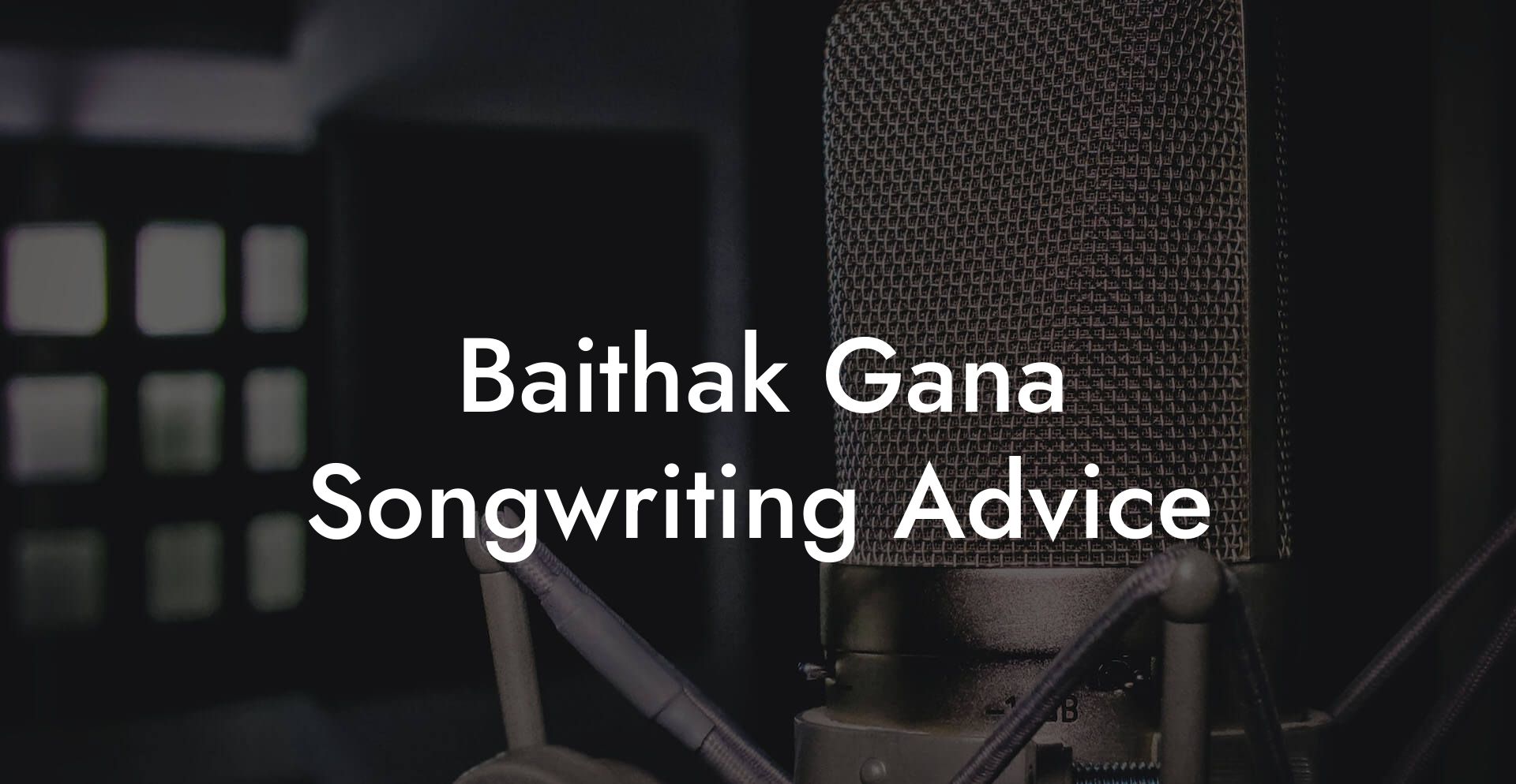 Baithak Gana Songwriting Advice