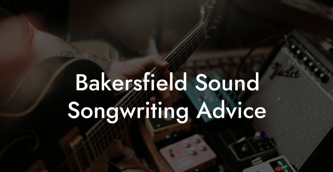 Bakersfield Sound Songwriting Advice