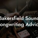 Bakersfield Sound Songwriting Advice