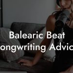 Balearic Beat Songwriting Advice