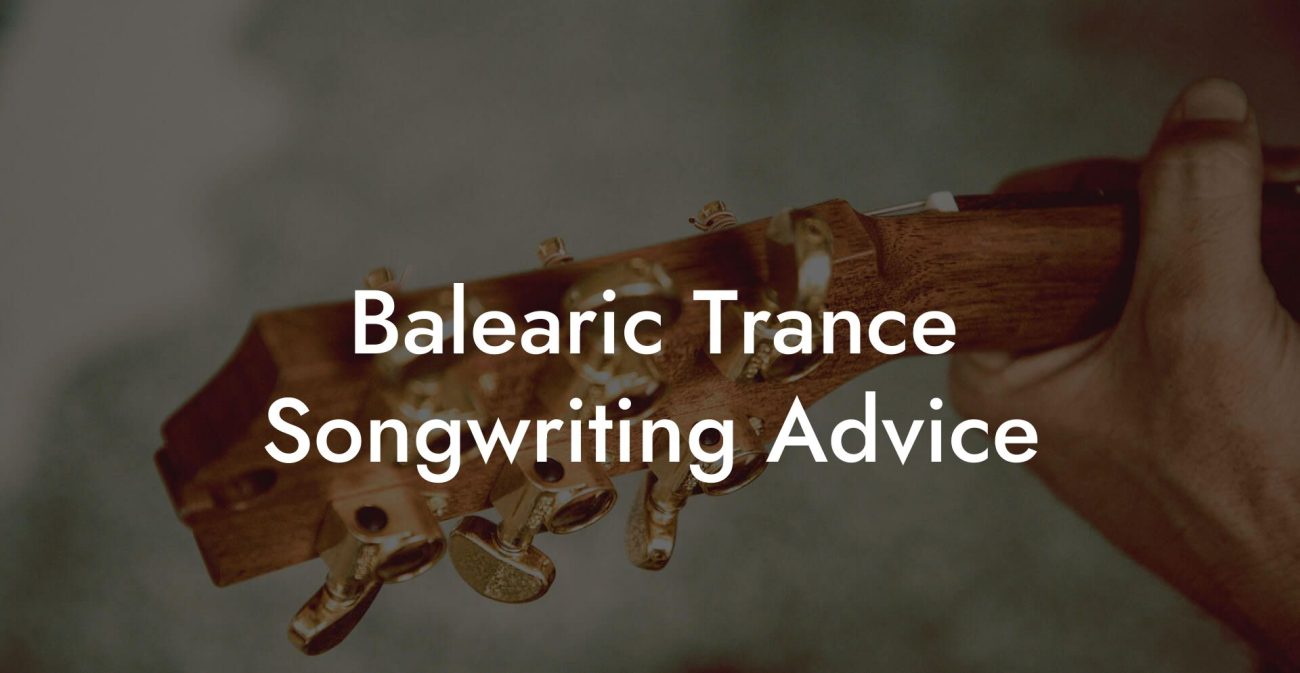 Balearic Trance Songwriting Advice