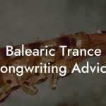 Balearic Trance Songwriting Advice