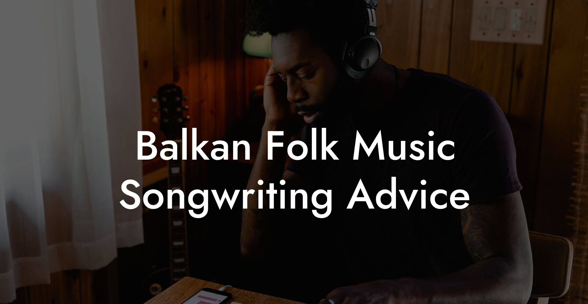 Balkan Folk Music Songwriting Advice