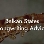 Balkan States Songwriting Advice