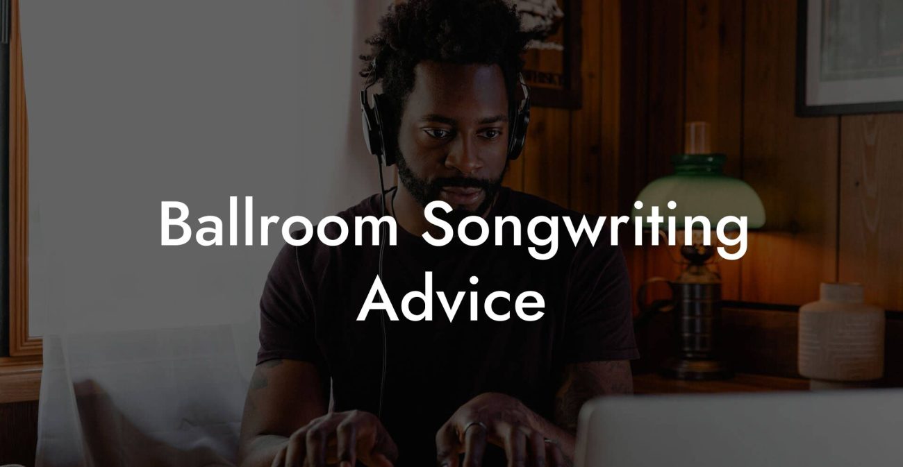 Ballroom Songwriting Advice