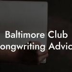 Baltimore Club Songwriting Advice