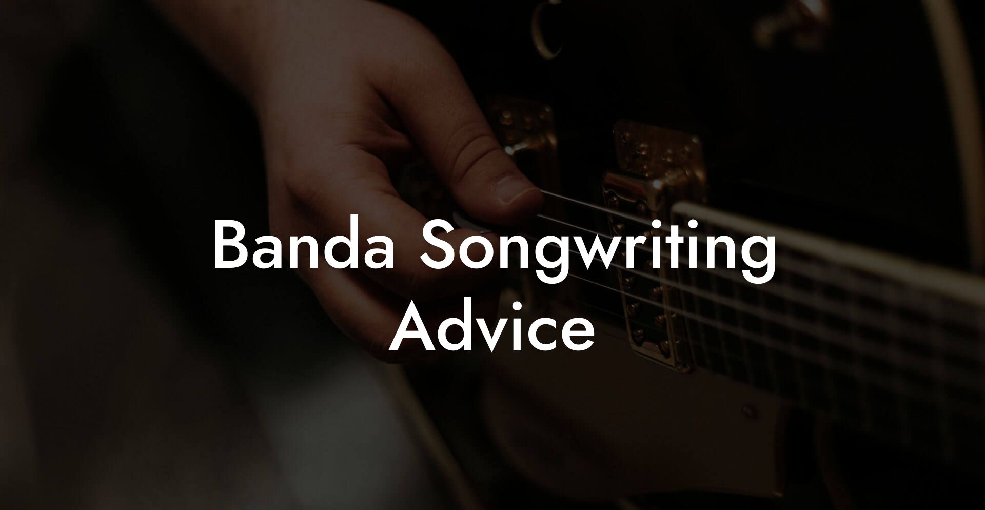 Banda Songwriting Advice