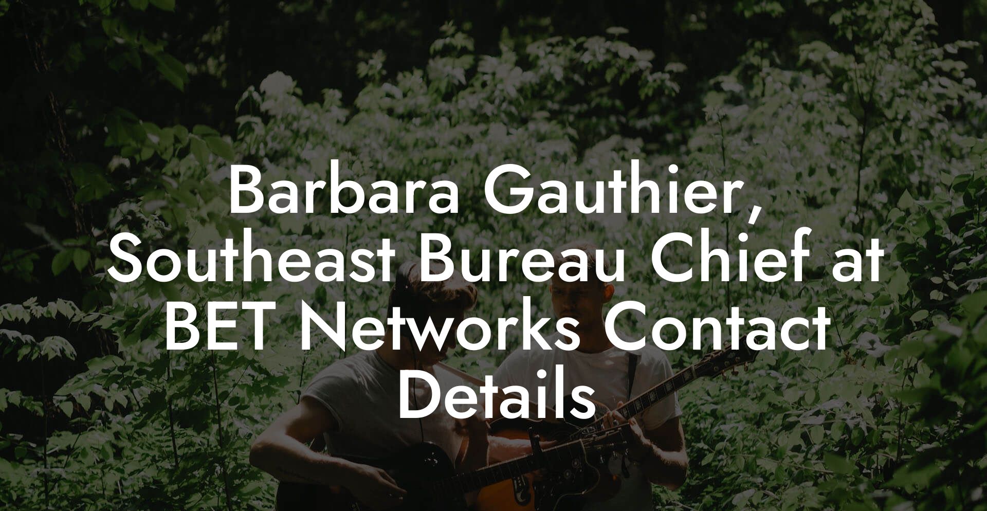 Barbara Gauthier, Southeast Bureau Chief at BET Networks Contact Details