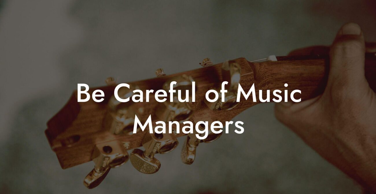 Be Careful of Music Managers