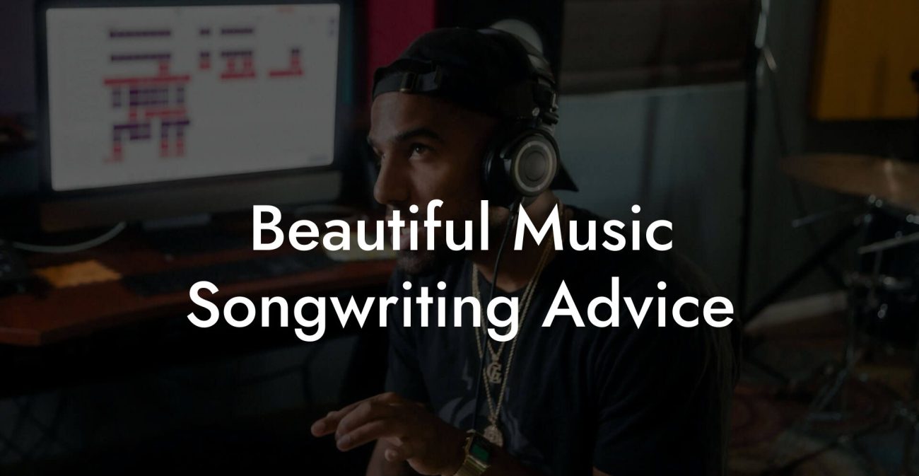 Beautiful Music Songwriting Advice