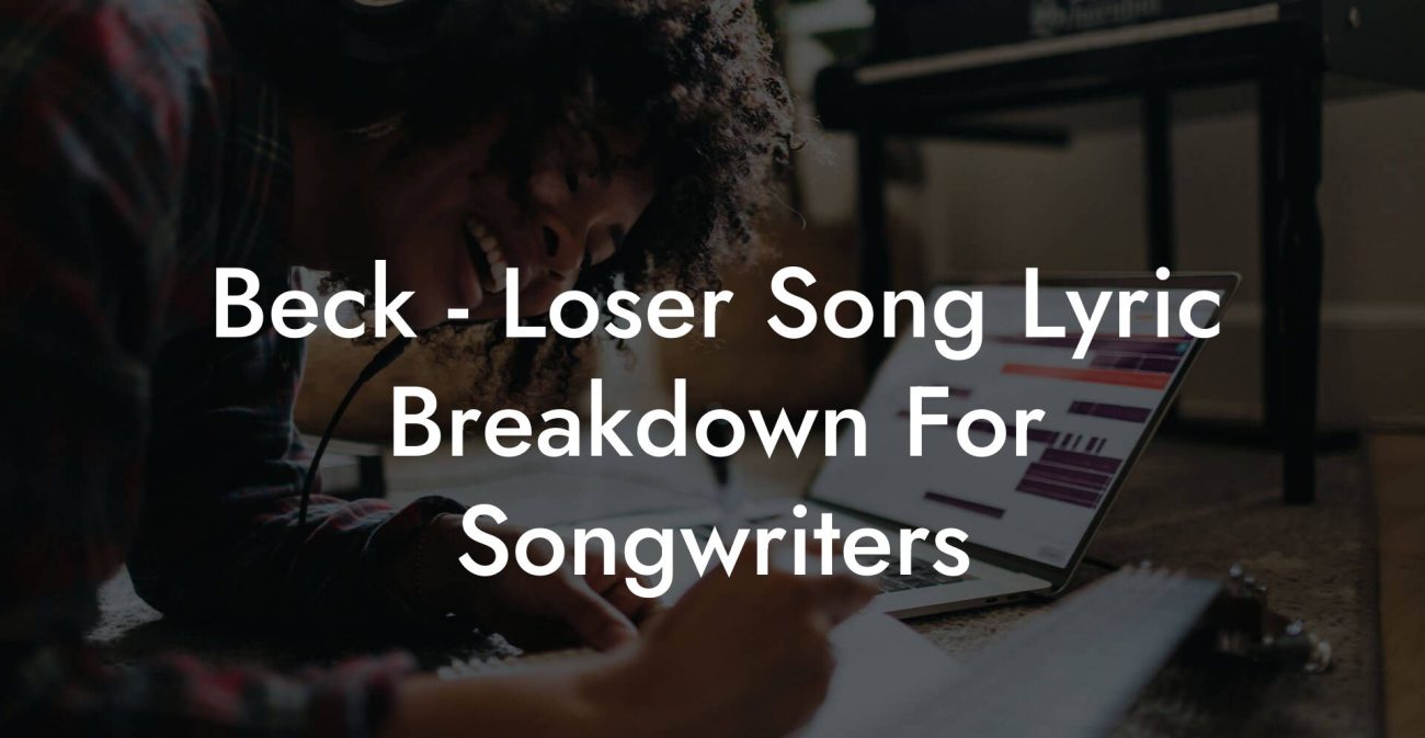 Beck - Loser Song Lyric Breakdown For Songwriters