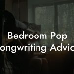 Bedroom Pop Songwriting Advice