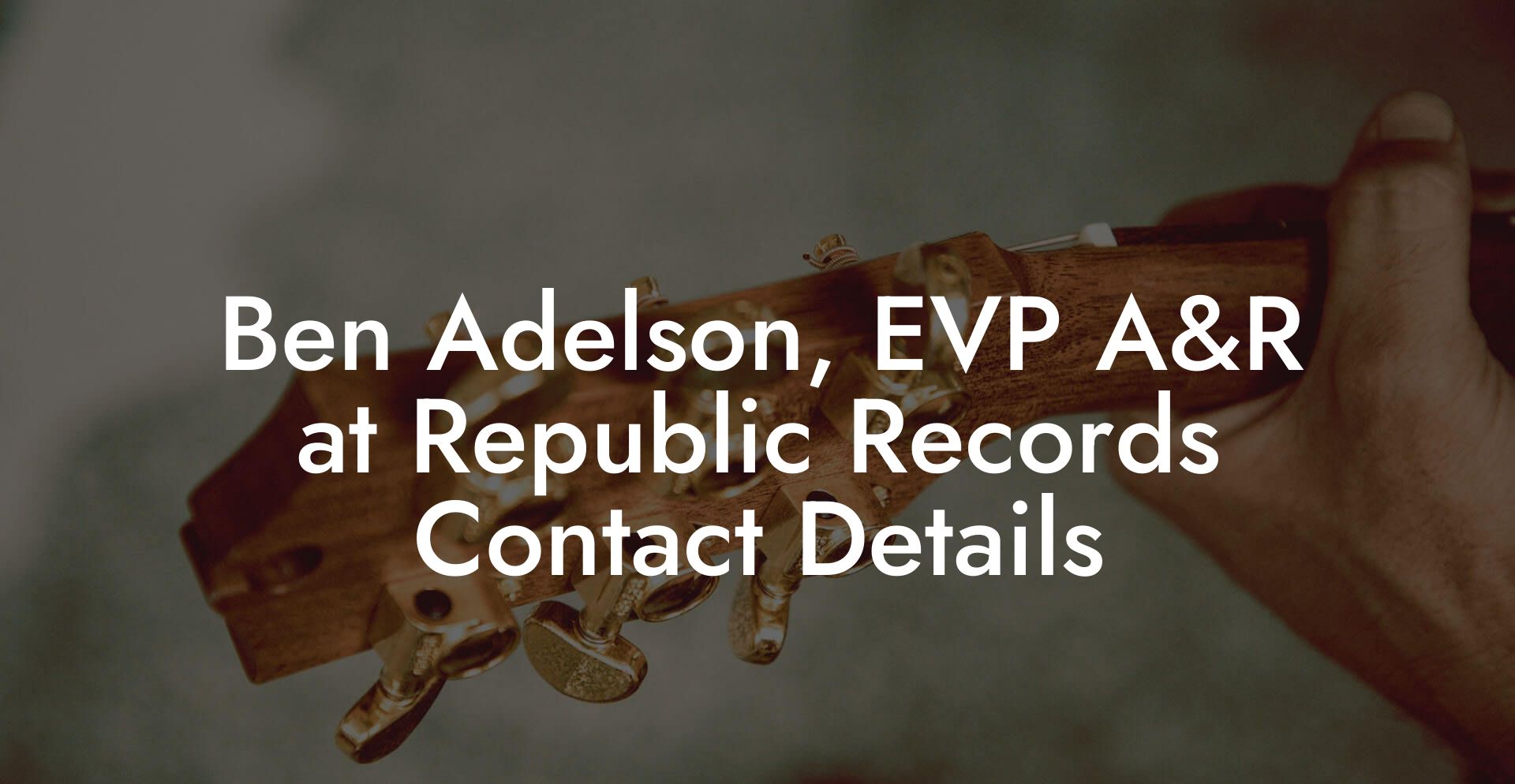 Ben Adelson, EVP A&R at Republic Records Contact Details