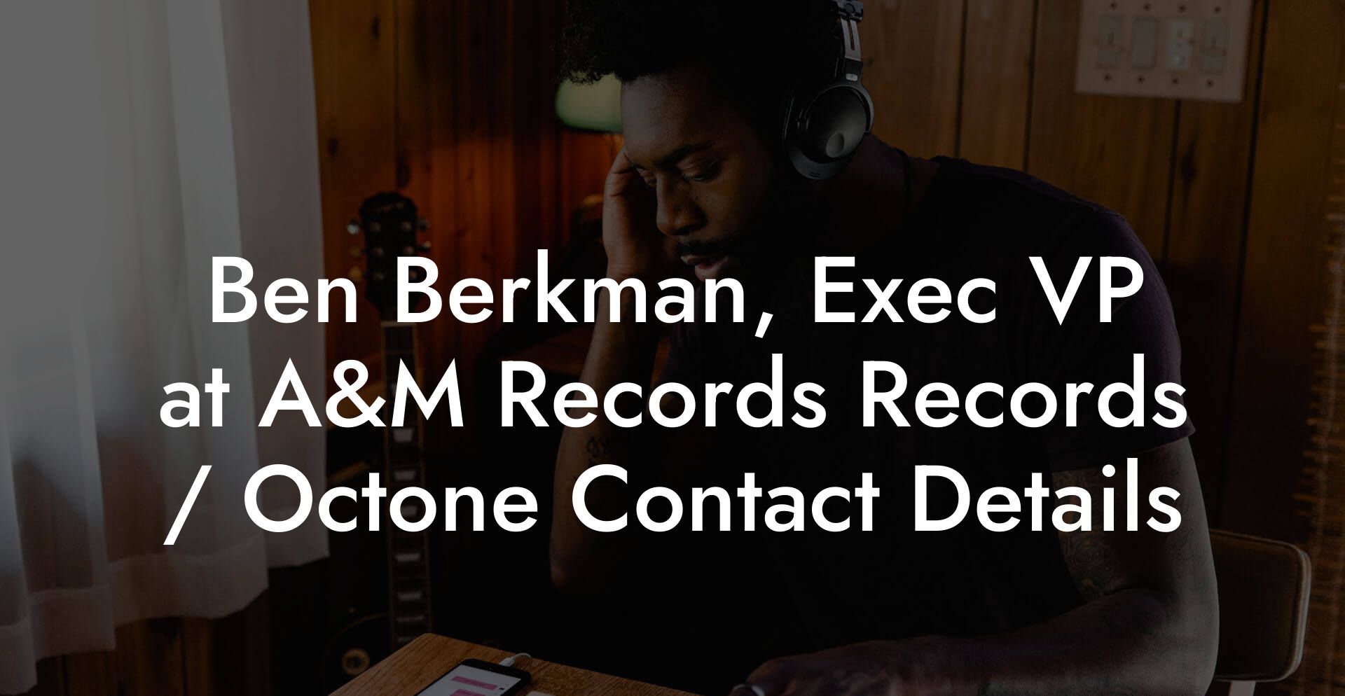 Ben Berkman, Exec VP at A&M Records Records / Octone Contact Details