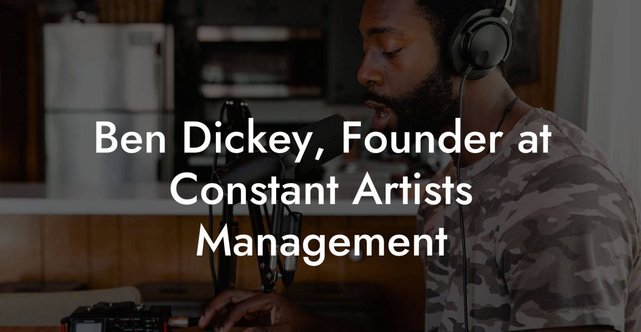 Ben Dickey, Founder at Constant Artists Management