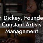 Ben Dickey, Founder at Constant Artists Management