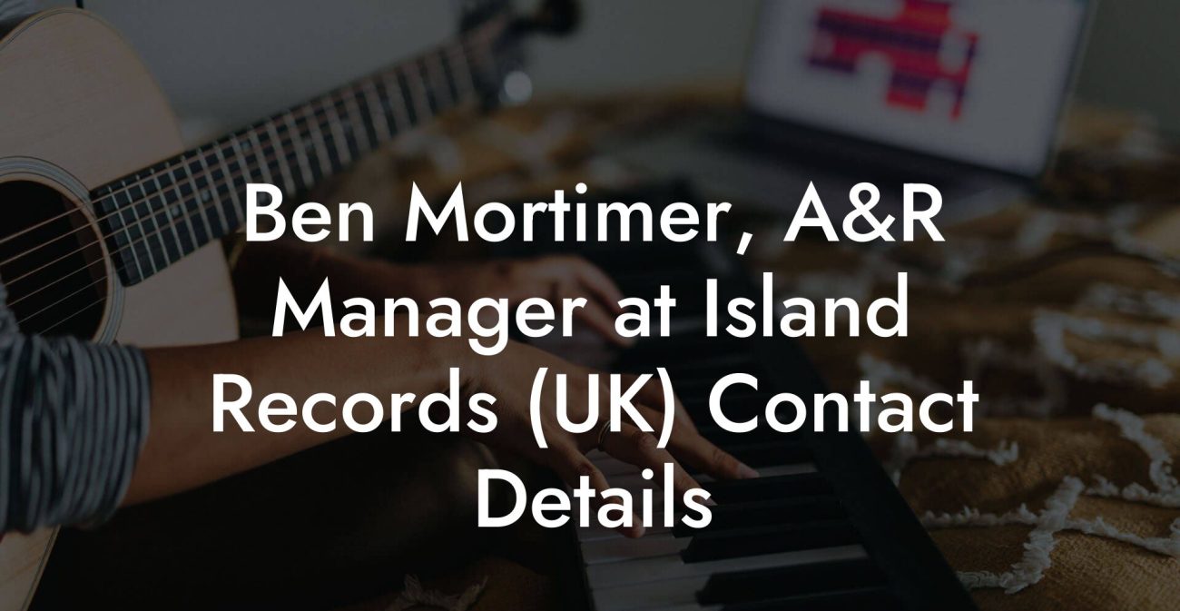 Ben Mortimer, A&R Manager at Island Records (UK) Contact Details