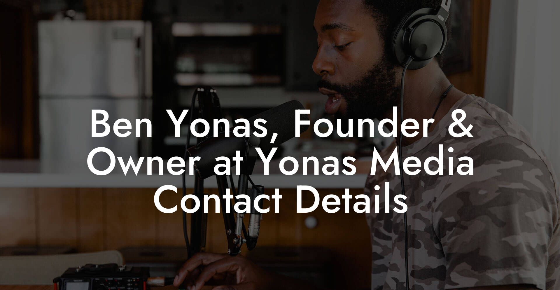 Ben Yonas, Founder & Owner at Yonas Media Contact Details