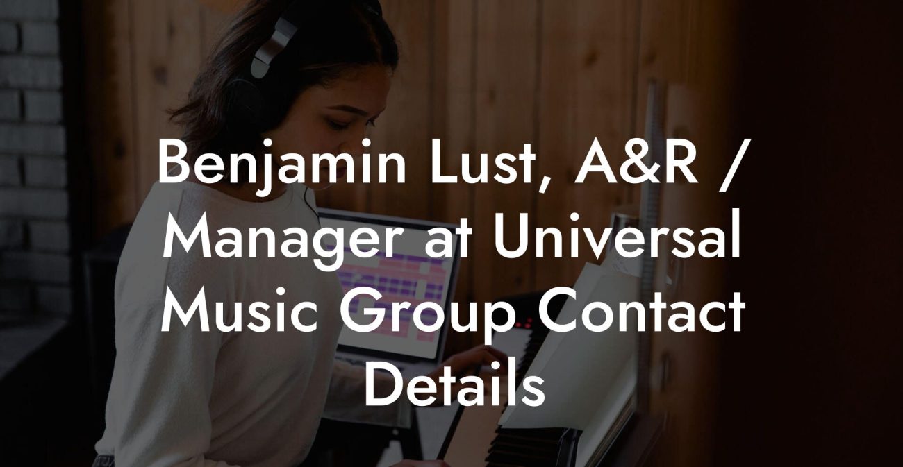 Benjamin Lust, A&R / Manager at Universal Music Group Contact Details