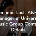 Benjamin Lust, A&R / Manager at Universal Music Group Contact Details