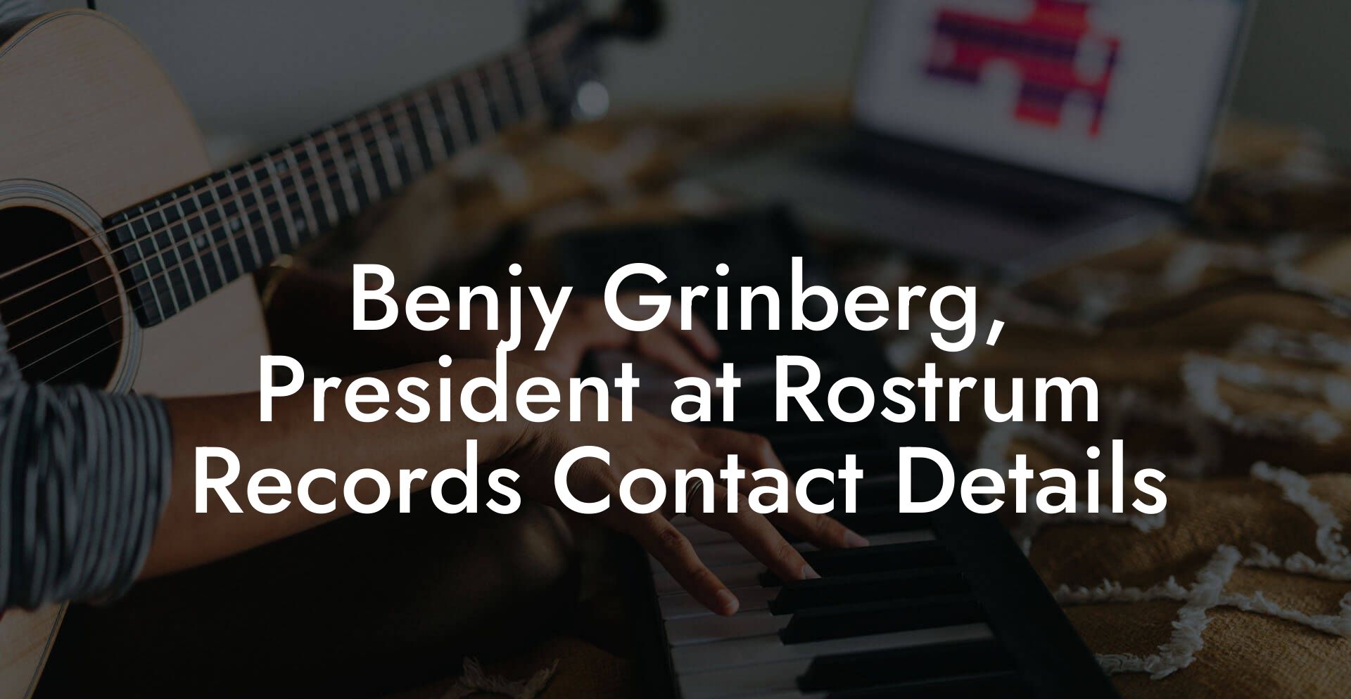 Benjy Grinberg, President at Rostrum Records Contact Details