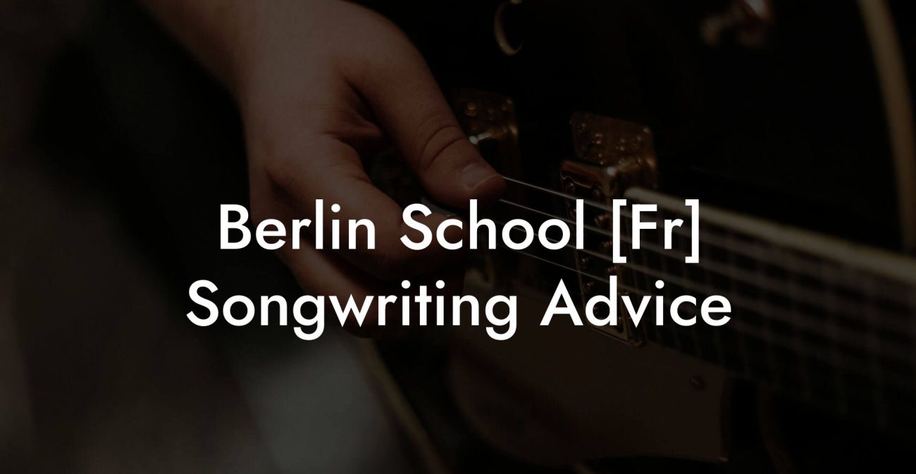 Berlin School [Fr] Songwriting Advice