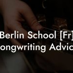 Berlin School [Fr] Songwriting Advice