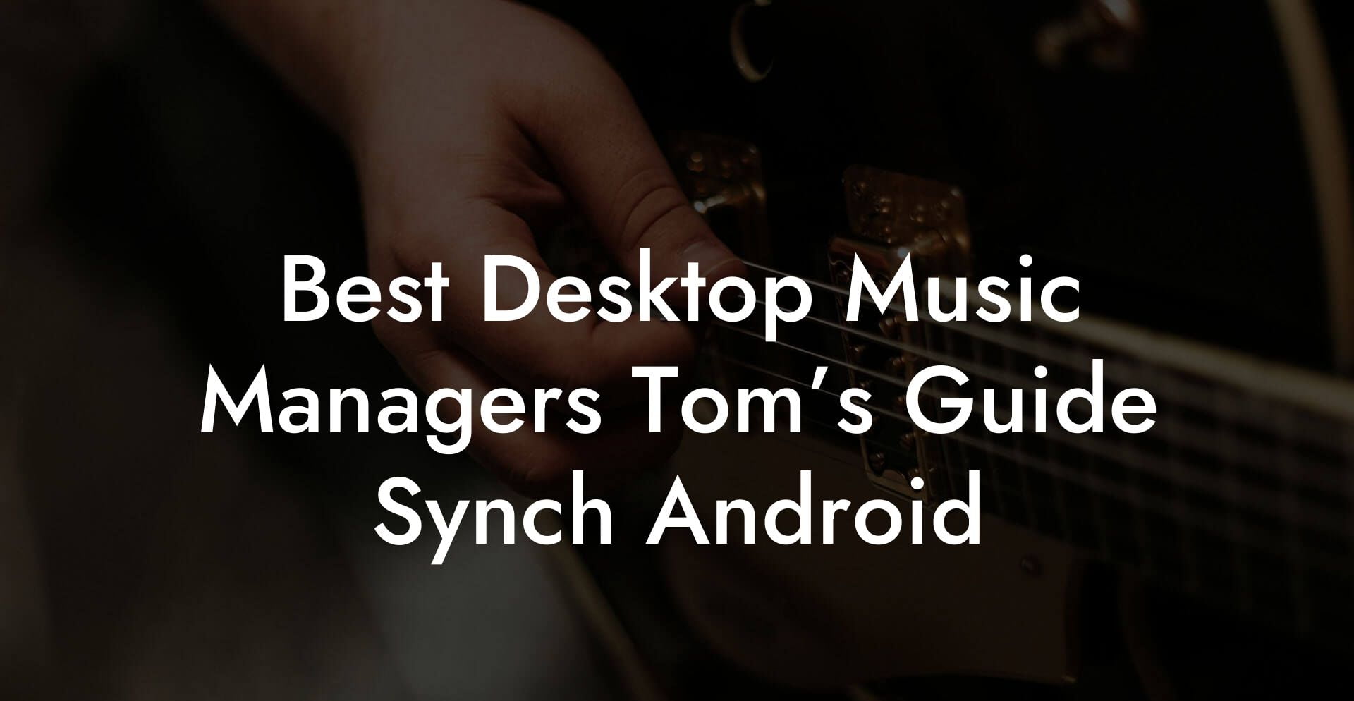 Best Desktop Music Managers Tom’s Guide Synch Android