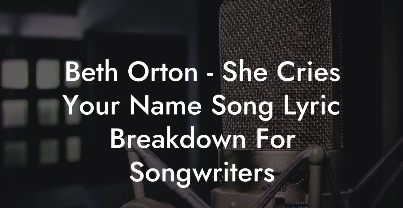 Beth Orton - She Cries Your Name Song Lyric Breakdown For Songwriters