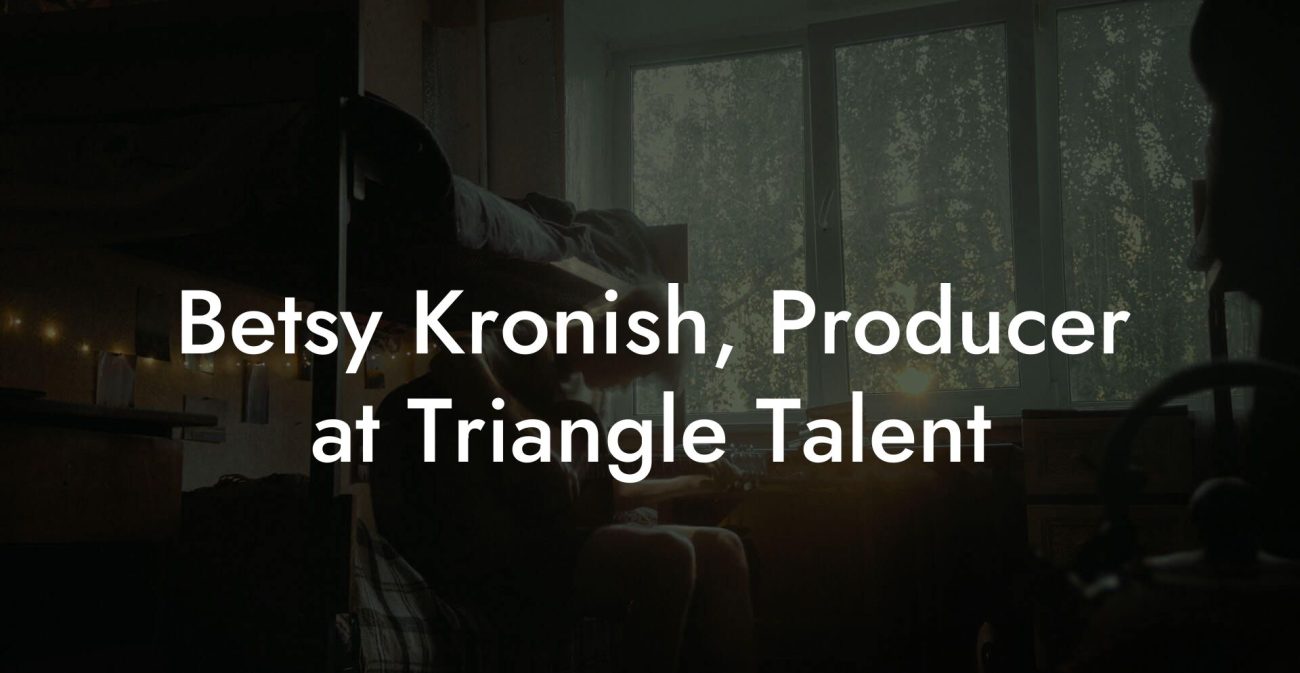 Betsy Kronish, Producer at Triangle Talent