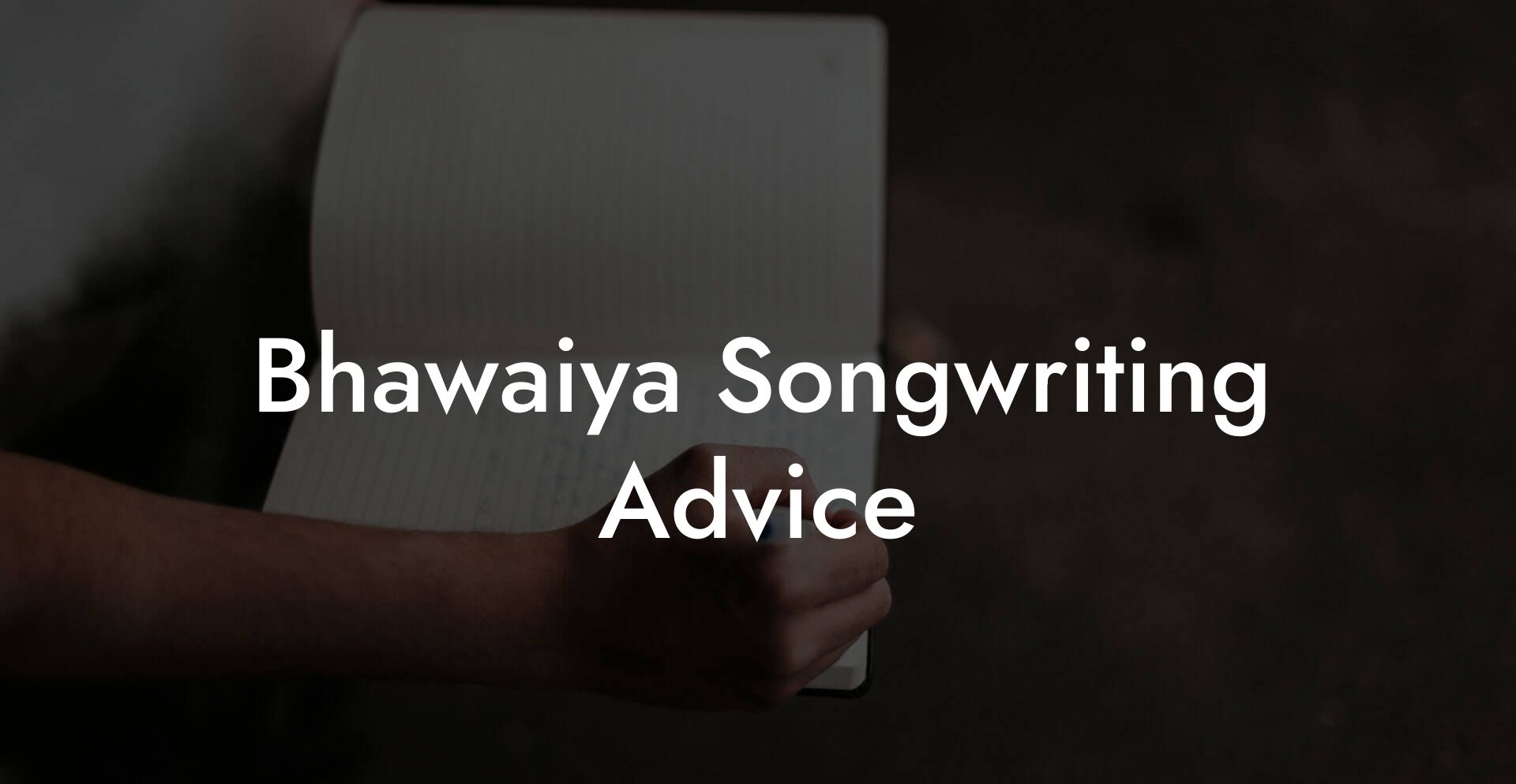 Bhawaiya Songwriting Advice