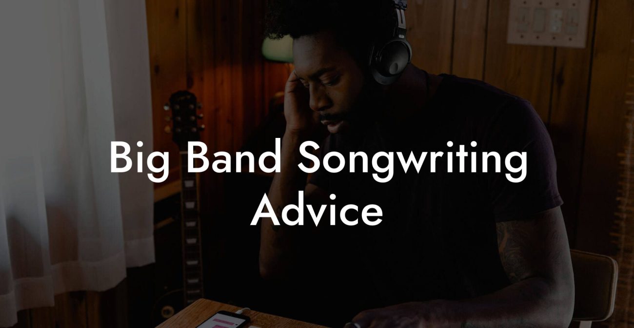 Big Band Songwriting Advice