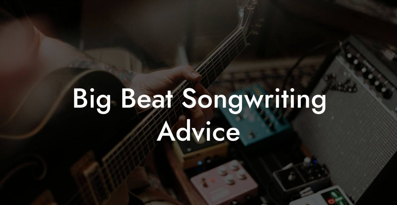 Big Beat Songwriting Advice