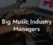 Big Music Industry Managers