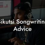Bikutsi Songwriting Advice