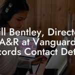 Bill Bentley, Director A&R at Vanguard Records Contact Details