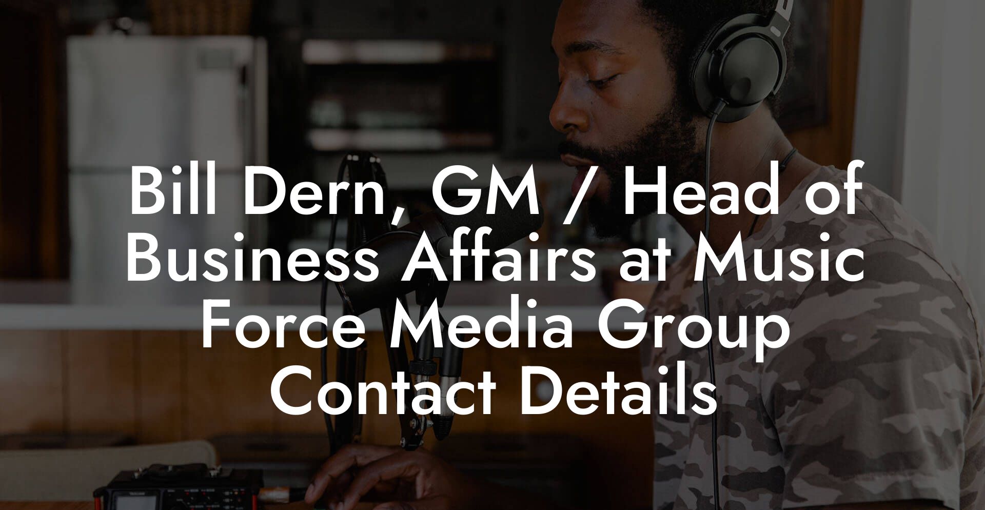 Bill Dern, GM / Head of Business Affairs at Music Force Media Group Contact Details