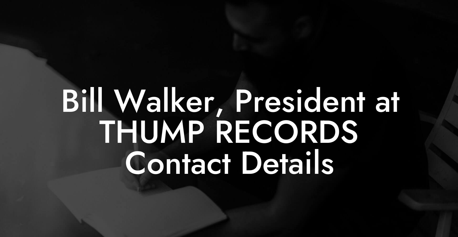 Bill Walker, President at THUMP RECORDS Contact Details